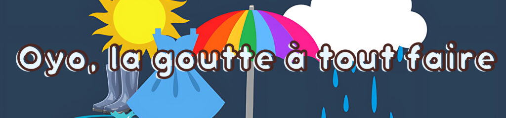 Bandeau spectacle Oyo la goutte à tout faire.